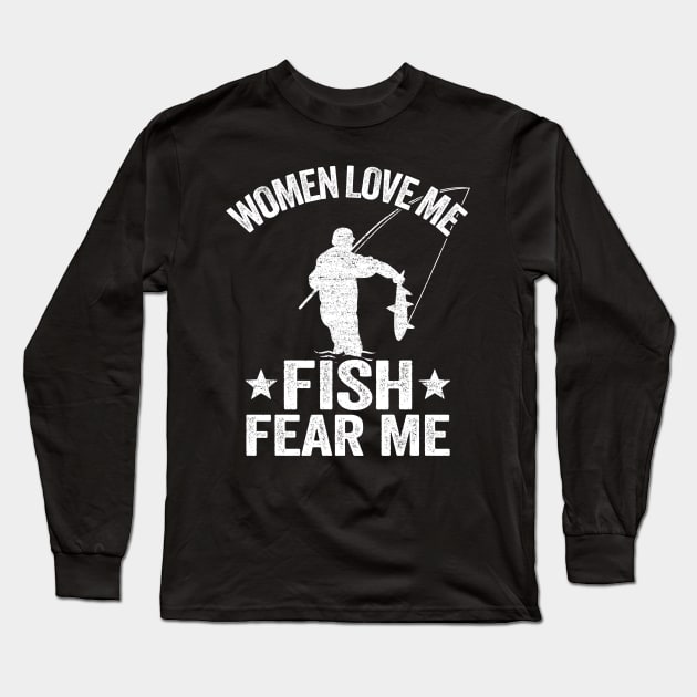 Women Love Me Fish Fear Me Funny Fishing Gift Fisherman Long Sleeve T-Shirt by Kuehni